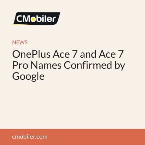 OnePlus Ace 7 and Ace 7 Pro Names Confirmed by Google